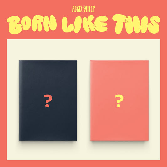 AB6IX 9th Mini Album : BORN LIKE THIS